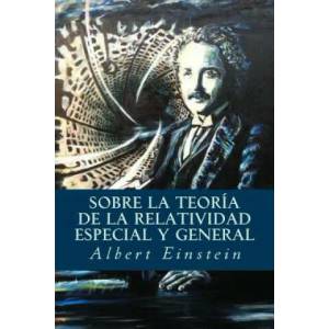 Sobre la Teoría de la Relatividad Especial y General | Albert Einstein (ISBN: 9781535217248)