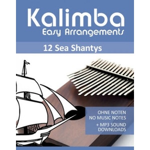 Kalimba Easy Arrangements - 12 Sea Shantys - Ohne Noten - No Music Notes + MP3 Sound Downloads | Bettina Schipp, Reynhard Boegl (ISBN: 9798546087401)