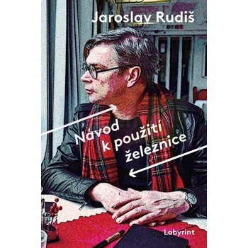 Návod k použití železnice - Jaroslav Rudiš