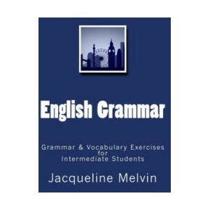 English Grammar: Grammar & vocabulary exercises for intermediate students | Jacqueline Melvin (ISBN: 9781539594949)