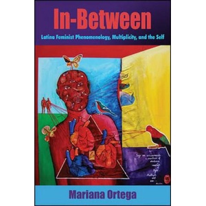 In-Between: Latina Feminist Phenomenology, Multiplicity, and the Self | Mariana Ortega (ISBN: 9781438459769)