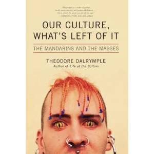 Our Culture, What's Left of It | Theodore Dalrymple (ISBN: 9781566637213)