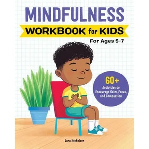 Mindfulness Workbook for Kids: 60+ Activities to Encourage Calm, Focus, and Compassion | HOCHEISER LARA (ISBN: 9781638070542)