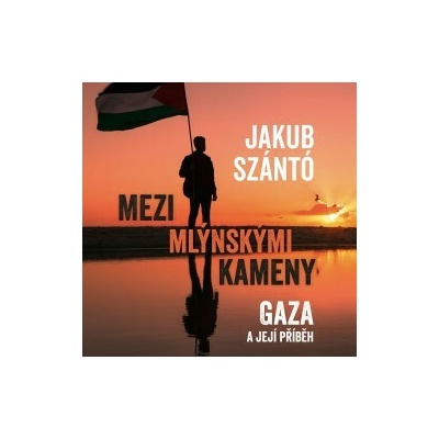 Mezi mlýnskými kameny: Gaza a její příběh - Jakub Szántó - čte Kryštof Rímský