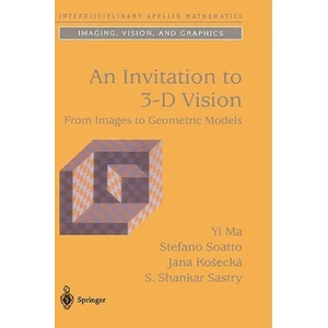 Invitation to 3-D Vision | Ma, Yi (University of Illinois at Urbana-Champaign, Urbana, USA), Soatto, Stefano (University of California, Los Angeles, CA, USA), Kosecka, Jana (George Mason University, Fairfax, Vancouver, USA), Shank (2011)
