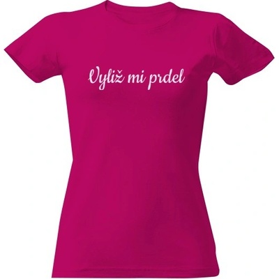 Tričko s potiskem Vyliž mi prdel dámské Fuchsia