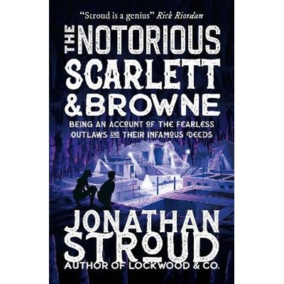 The Notorious Scarlett and Browne - Jonathan Stroud