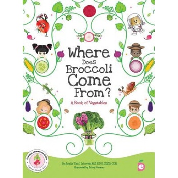 Where Does Broccoli Come From? A Book of Vegetables | Arielle Dani Lebovitz, Mary Navarro, Brette Fishman