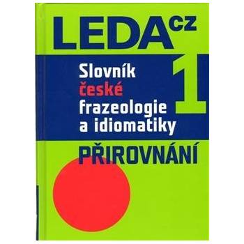 Slovník české frazeologie a idiomatiky 1 -- Přirovnání Čermák František a kolektiv