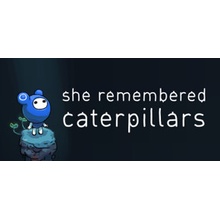 She Remembered Caterpillars