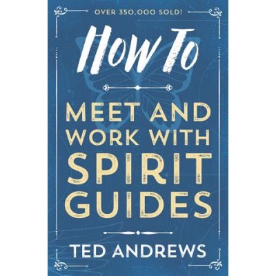 How To Meet and Work with Spirit Guides | Ted Andrews