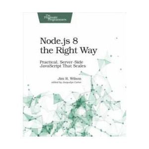 Node. js 8 the Right Way | Jim Wilson (ISBN: 9781680501957)