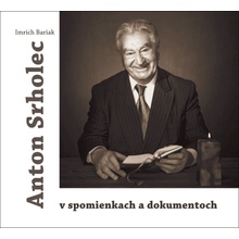 Anton Srholec v spomienkach a dokumentoch