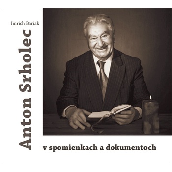 Anton Srholec v spomienkach a dokumentoch