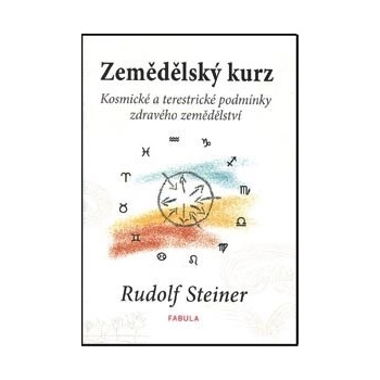 Zemědělský kurz - Kosmické a terestrické podmínky zdravého zemědělství - Rudolf Steiner