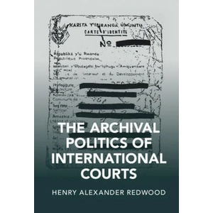 Archival Politics of International Courts | Redwood, Henry Alexander (ISBN: 9781108844741)