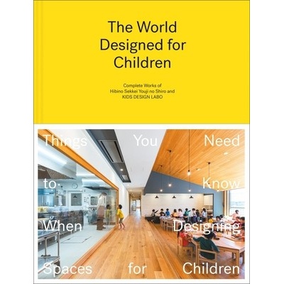 The World Designed for Children Complete Works of Hibino Sekkei Youji No Shiro and Kids Design Labo - Hibino Taku