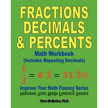 Fractions, Decimals, & Percents Math Workbook (Includes Repeating Decimals)