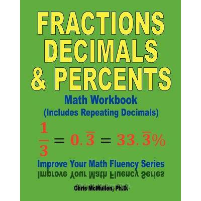 Fractions, Decimals, & Percents Math Workbook (Includes Repeating Decimals)