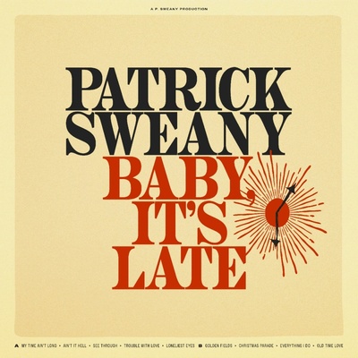 SWEANY, PATRICK - BABY, IT\'S LATE (1CD)