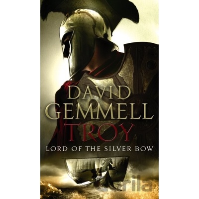 Troy: Lord of the Silver Bow: Lord of the Silver Bow No.1 - D. Gemmell
