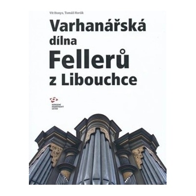Varhanářská dílna Fellerů z Libouchce - Tomáš Horák, Vít Honys