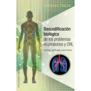 Descodificación biológica de los problemas respiratorios y ORL : síntomas, significados y sentimientos | Christian Fleche (ISBN: 9788491112037)