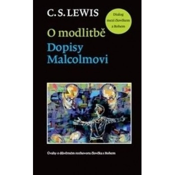C. S. Lewis: O modlitbě; Dopisy Malcolmovi