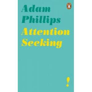 Attention Seeking | Adam Phillips (ISBN: 9780241986721)