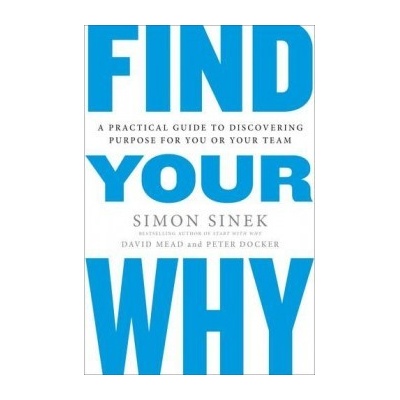 Find Your Why: A Practical Guide for DiscoverSimon Sinek