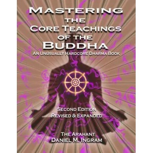 Mastering the Core Teachings of the Buddha | Daniel M Ingram (ISBN: 9781911597100)