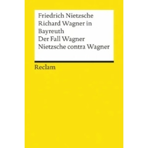 Richard Wagner in Bayreuth. Der Fall Wagner. Nietzsche contra Wagner | Friedrich Nietzsche (ISBN: 9783150191675)