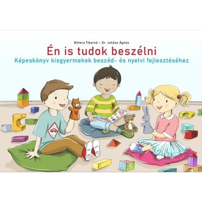 Én is tudok beszélni - Képeskönyv kisgyermekek beszéd- és nyelvi fejlesztéséhez
