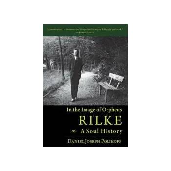 Image 1 of Rilke, a Soul History | Daniel Polikoff