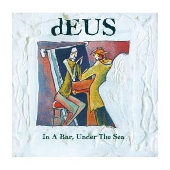 DEUS: IN A BAR, UNDER THE SEA CD