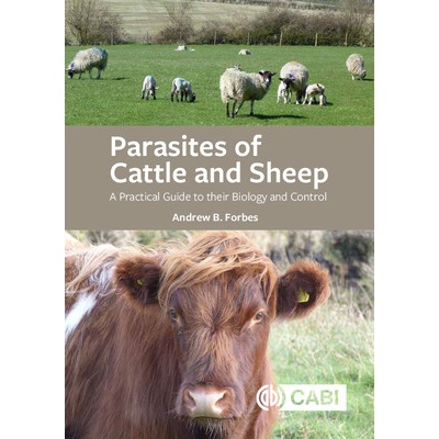 Parasites of Cattle and Sheep: A Practical Guide to Their Biology and Control - Forbes Andrew B.