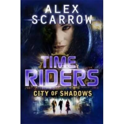 TimeRiders: City of Shadows (Book 6) | Alex Scarrow