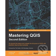 Mastering QGIS - Kurt Menke, Richard Smith, Luigi Pirelli, John van Hoesen