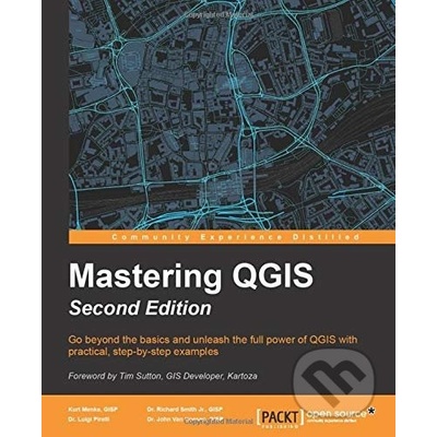 Mastering QGIS - Kurt Menke, Richard Smith, Luigi Pirelli, John van Hoesen