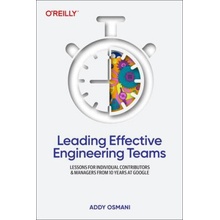 Leading Effective Engineering Teams Lessons for Individual Contributors and Managers from 10 Years at Google Osmani Addy