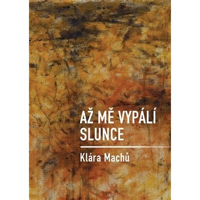 Až mě vypálí slunce - Klára Machů