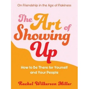 Art of Showing Up | Rachel Wilkerson Miller (ISBN: 9781409199144)