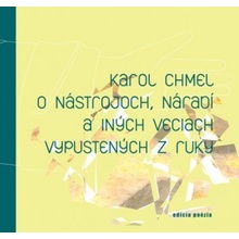 O nástrojoch, náradí a iných veciach vypustených z ruky - Karol Chmel