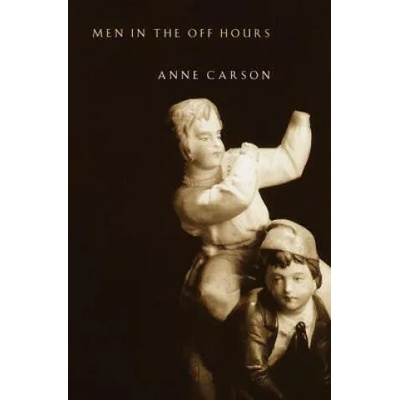 Men in the Off Hours | Anne Carson
