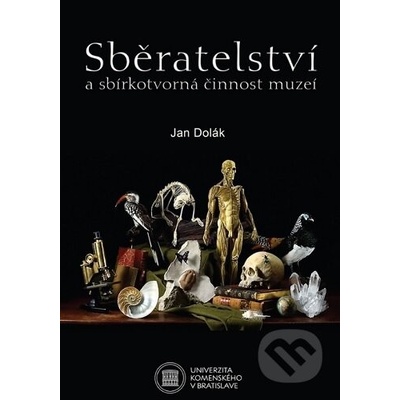 Sběratelství a sbírkotvorná činnost muzeí - Jan Dolák