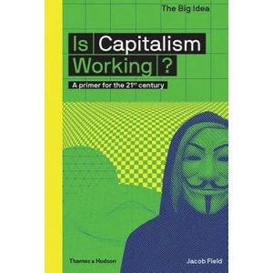 Is Capitalism Working? | Jacob Field (ISBN: 9780500293676)