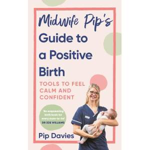 Midwife Pip’s Guide to a Positive Birth | Pip Davies (ISBN: 9781785044786)