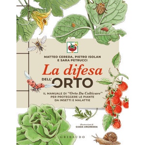difesa dell'orto. Il manuale di Orto da coltivare/ per proteggere le piante da insetti e malattie | Matteo Cereda, Pietro Isolan, Sara Petrucci (2026)
