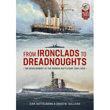 From Ironclads to Dreadnoughts: The Development of the German Battleship, 1864-1918