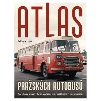 Atlas pražských autobusů - Autobusy konstrukčně vycházející z nákladních automobilů - Zdeněk Liška